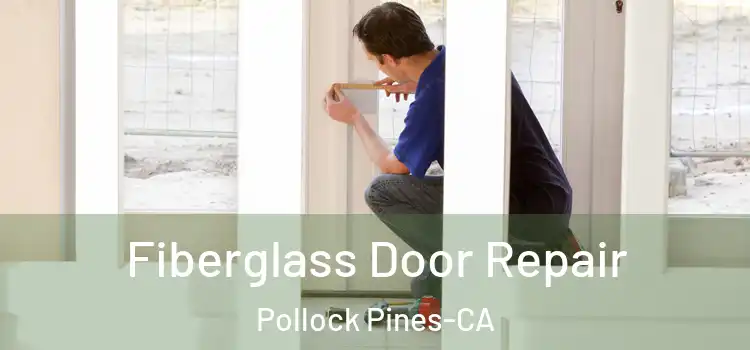  Fiberglass Door Repair Pollock Pines-CA