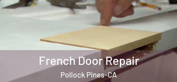  French Door Repair Pollock Pines-CA