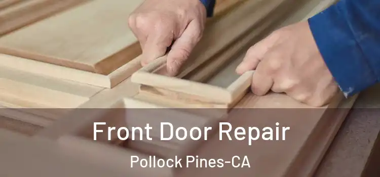  Front Door Repair Pollock Pines-CA