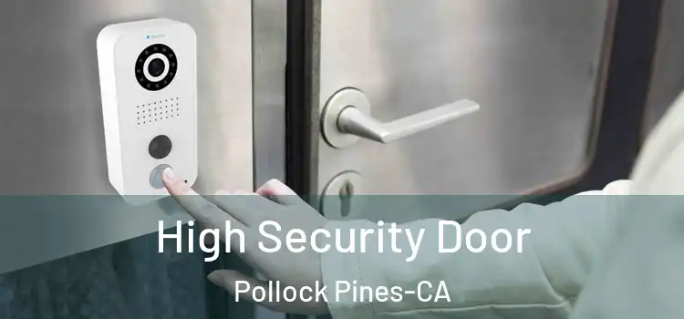  High Security Door Pollock Pines-CA