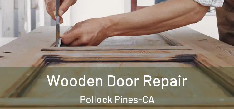  Wooden Door Repair Pollock Pines-CA